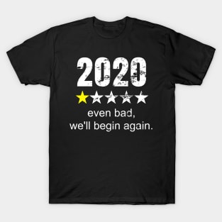 2020 Even Bad, We'll Begin Again Gift Idea for Men and Women Inspiration T-Shirt